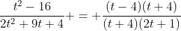 \frac{t^2-16}{2t^2+9t+4} = \frac{(t-4)(t+4)}{(t+4)(2t+1)}