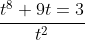 \frac{t^8+9t=3}{t^2}