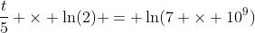 \frac{t}{5} \times \ln(2) = \ln(7 \times 10^9)