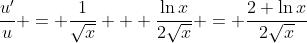 \frac{u'}{u} = \frac{1}{\sqrt{x}} + \frac{\ln{x}}{2\sqrt{x}} = \frac{2+\ln{x}}{2\sqrt{x}}