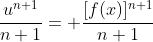 \frac{u^{n+1}}{n+1}= \frac{[f(x)]^{n+1}}{n+1}