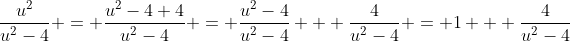 \frac{u^2}{u^2-4} = \frac{u^2-4+4}{u^2-4} = \frac{u^2-4}{u^2-4} + \frac{4}{u^2-4} = 1 + \frac{4}{u^2-4}