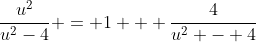 \frac{u^2}{u^2-4} = 1 + \frac{4}{u^2 - 4}