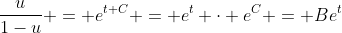 \frac{u}{1-u} = e^{t+C} = e^t \cdot e^C = Be^t