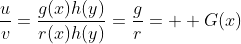\frac{u}{v}=\frac{g(x)h(y)}{r(x)h(y)}=\frac{g}{r}=  G(x)