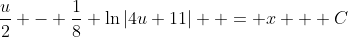 \frac{u}2 - \frac18 \ln|4u+11|  = x + C