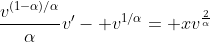 \frac{v^{(1-\alpha)/\alpha}}{\alpha}v'- v^{1/\alpha}= xv^{\frac{2}{\alpha}