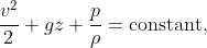 \frac{v^{2}}{2}+gz+\frac{p}{\rho}=\text{constant},