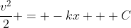 \frac{v^2}{2} = -kx + C