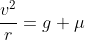 \frac{v^2}{r}=g \mu