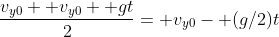 \frac{v_{y0}+ v_{y0}+ gt}{2}= v_{y0}- (g/2)t