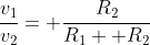 \frac{v_1}{v_2}= \frac{R_2}{R_1+ R_2}