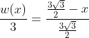 \frac{w(x)}{3}=\frac{\frac{3\sqrt{3}}{2}-x}{\frac{3\sqrt{3}}{2}}
