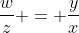 \frac{w}{z} = \frac{y}{x}