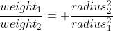 \frac{weight_1}{weight_2}= \frac{radius_2^2}{radius_1^2}