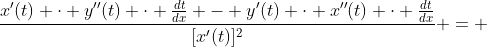 \frac{x'(t) \cdot y''(t) \cdot \frac{dt}{dx} - y'(t) \cdot x''(t) \cdot \frac{dt}{dx}}{[x'(t)]^2} = 