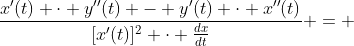 \frac{x'(t) \cdot y''(t) - y'(t) \cdot x''(t)}{[x'(t)]^2 \cdot \frac{dx}{dt}} = 