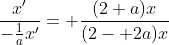 \frac{x'}{-\frac{1}{a}x'}= \frac{(2+a)x}{(2- 2a)x}