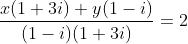 \frac{x(1+3i)+y(1-i)}{(1-i)(1+3i)}=2