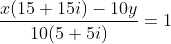 \frac{x(15+15i)-10y}{10(5+5i)}=1