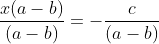 \frac{x(a-b)}{(a-b)}=-\frac{c}{(a-b)}