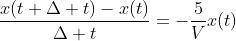 \frac{x(t+\Delta t)-x(t)}{\Delta t}=-\frac{5}{V}x(t)