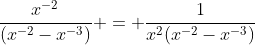 \frac{x^{-2}}{(x^{-2}-x^{-3})} = \frac{1}{x^{2}(x^{-2}-x^{-3})}