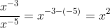 \frac{x^{-3}}{x^{-5}}=x^{-3-(-5)}=x^2