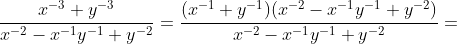 \frac{x^{-3}+y^{-3}}{x^{-2}-x^{-1}y^{-1}+y^{-2}}=\frac{(x^{-1}+y^{-1})(x^{-2}-x^{-1}y^{-1}+y^{-2})}{x^{-2}-x^{-1}y^{-1}+y^{-2}}=