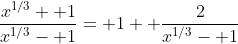 \frac{x^{1/3}+ 1}{x^{1/3}- 1}= 1+ \frac{2}{x^{1/3}- 1}