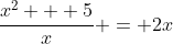 \frac{x^{2} + 5}{x} = 2x