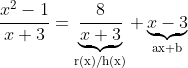 \frac{x^{2}-1}{x+3}=\underbrace{\frac{8}{x+3}}_{\text{r(x)/h(x)}}+\underbrace{x-3}_{\text{ax+b}}