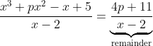 \frac{x^{3}+px^{2}-x+5}{x-2}=\underbrace{\frac{4p+11}{x-2}}_{\text{remainder}}