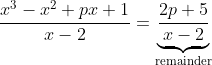 \frac{x^{3}-x^{2}+px+1}{x-2}=\underbrace{\frac{2p+5}{x-2}}_{\text{remainder}}