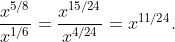 \frac{x^{5/8}}{x^{1/6}}=\frac{x^{15/24}}{x^{4/24}}=x^{11/24}.
