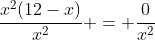 \frac{x^2(12-x)}{x^2} = \frac{0}{x^2}