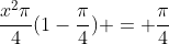 \frac{x^2\pi}{4}(1-\frac{\pi}{4}) = \frac{\pi}{4}