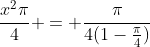 \frac{x^2\pi}{4} = \frac{\pi}{4(1-\frac{\pi}{4})}
