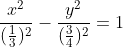 \frac{x^2}{(\frac{1}{3})^2}-\frac{y^2}{(\frac{3}{4})^2}=1