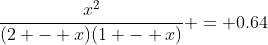 \frac{x^2}{(2 - x)(1 - x)} = 0.64