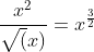 \frac{x^2}{\sqrt(x)}=x^\frac{3}{2}