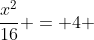\frac{x^2}{16} = 4 