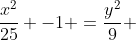 \frac{x^2}{25} -1 =\frac{y^2}{9} 