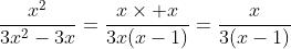 \frac{x^2}{3x^2-3x}=\frac{x\times x}{3x(x-1)}=\frac{x}{3(x-1)}