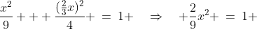 \frac{x^2}{9} + \frac{(\frac{2}{3}x)^2}{4} \:=\:1 \quad\Rightarrow\quad \frac{2}{9}x^2 \:=\:1 