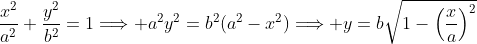 \frac{x^2}{a^2}+\frac{y^2}{b^2}=1\Longrightarrow a^2y^2=b^2(a^2-x^2)\Longrightarrow y=b\sqrt{1-\left(\frac{x}{a}\right)^2}