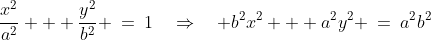 \frac{x^2}{a^2} + \frac{y^2}{b^2} \:=\:1\quad\Rightarrow\quad b^2x^2 + a^2y^2 \:=\:a^2b^2