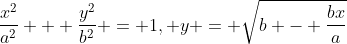 \frac{x^2}{a^2} + \frac{y^2}{b^2} = 1, y = \sqrt{b - \frac{bx}{a}}