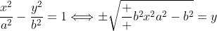 \frac{x^2}{a^2}-\frac{y^2}{b^2}=1\Longleftrightarrow\pm\sqrt{\frac  {b^2x^2}{a^2}-b^2}=y