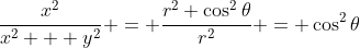 \frac{x^2}{x^2 + y^2} = \frac{r^2 \cos^2{\theta}}{r^2} = \cos^2{\theta}